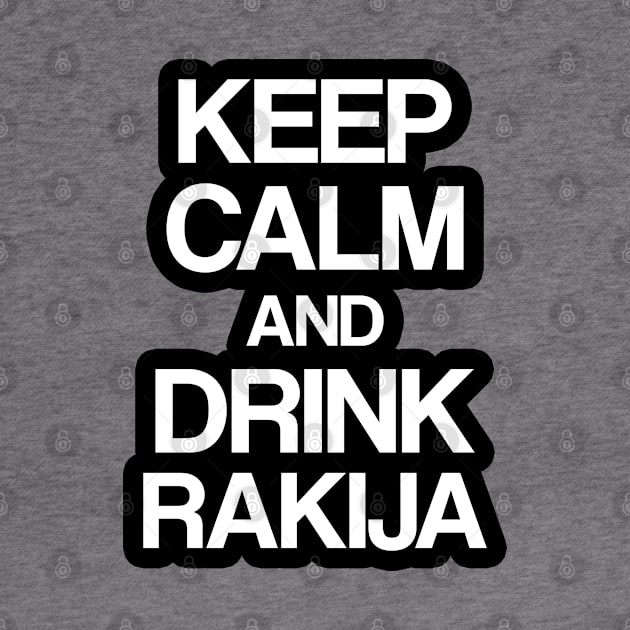 Keep calm and drink rakija by Slavstuff